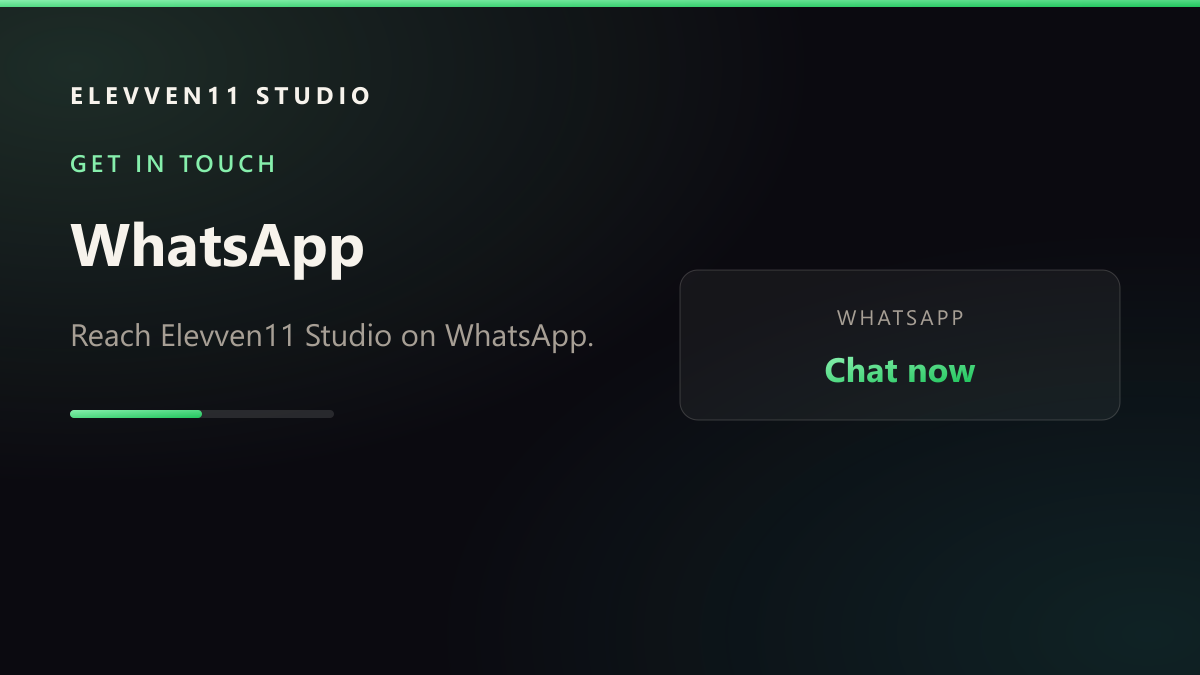 GET IN TOUCH: WhatsApp — Reach Elevven11 Studio on WhatsApp.