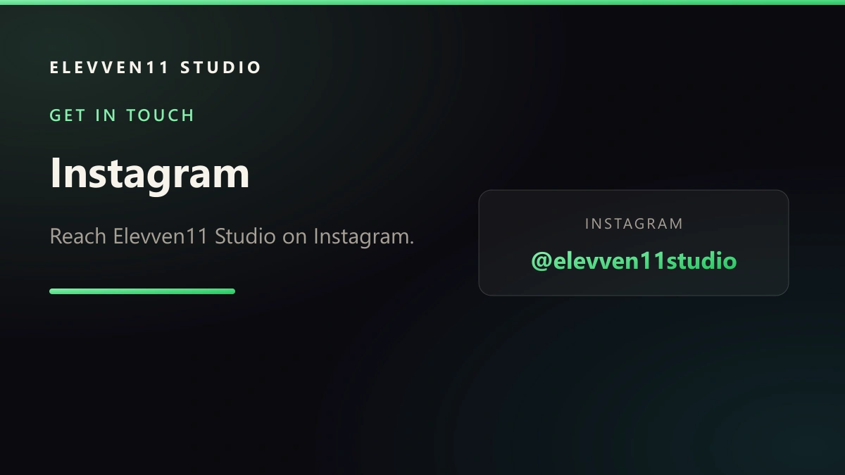 GET IN TOUCH: Instagram — Reach Elevven11 Studio on Instagram.